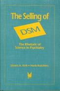 The Selling of DSM: The Rhetoric of Science in Psychiatry cover
