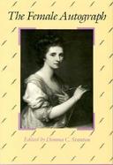 The Female Autograph Theory and Practice of Autobiography from the Tenth to the Twentieth Century cover