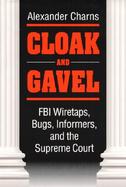 Cloak and Gavel FBI Wiretaps, Bugs, Informers, and the Supreme Court cover