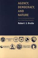 Agency, Democracy, and Nature The U.S. Environmental Movement from a Critical Theory Perspective cover