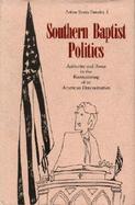Southern Baptist Politics Authority and Power in the Restructuring of an American Denomination cover