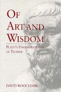 Of Art and Wisdom: Plato's Understanding of Techne cover