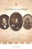 The Elite of Our People Joseph Willson's Sketches of Black Upper-Class Life in Antebellum Philadelphia cover