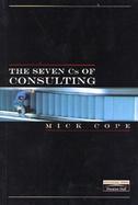Seven Cs of Consulting, The: Your Complete Blueprint for any Consultancy Assignment cover