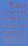 Three Medieval Views of Women LA Contenance Des Fames  Le Bien Des Fames  Le Blasme Des Fames cover