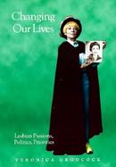 Changing Our Lives Lesbian Passions, Politics, Priorities cover