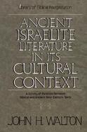 Ancient Israelite Literature in Its Cultural Context A Survey of Parallels Between Biblical and Ancient Near Eastern Texts cover