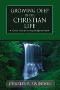 Growing Deep in the Christian Life Essential Truths for Becoming Strong in the Faith cover