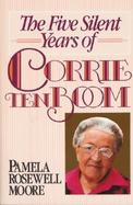 The Five Silent Years of Corrie Ten Boom cover