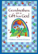 Grandmothers Are a Gift from God: A Collection of Stories and Scripture cover