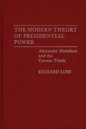 The Modern Theory of Presidential Power: Alexander Hamilton and the Corwin Thesis cover