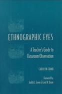 Ethnographic Eyes A Teacher's Guide to Classroom Observation cover
