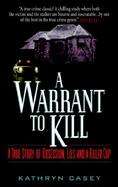 A Warrant to Kill A True Story of Obsession, Lies and a Killer Cop cover