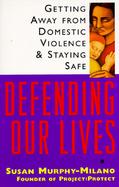 Defending Our Lives Getting Away from Domestic Violence and Staying Safe cover