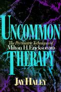 Uncommon Therapy The Psychiatric Techniques of Milton H. Erickson, M.D. cover