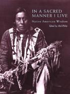 In a Sacred Manner I Live Native American Wisdom cover