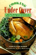 Cooking Under Cover: One Pot Wonders -- A Treasury of Soups, Stews, Braises, and Casseroles cover