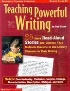 Teaching Powerful Writing 25 Short Read-Aloud Stories With Lessons That Motivate Students to Use Literary Elements in Their Writing cover