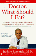 Doctor, What Should I Eat?: Nutrition Prescriptions for Ailments in Which Diet Can Really Make a Difference cover