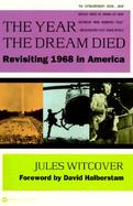 The Year the Dream Died: Revisiting 1968 in America cover