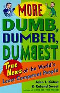 More Dumb, Dumber, Dumbest: True News of the World's Least Competent People cover