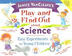 Janice VanCleave's Play and Find Out about Science: Easy   Experiments for Young Children cover