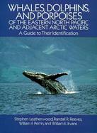Whales, Dolphins, and Porpoises of the Eastern North Pacific and Adjacent Arctic Waters A Guide to Their Identification cover