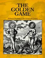 The Golden Game: Alchemical Engravings of the Seventeenth Century with 533 Illustrations cover