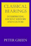 Classical Bearings Interpreting Ancient History and Culture cover