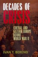 Decades of Crisis Central and Eastern Europe Before World War II cover