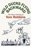 Wild Ducks Flying Backward The Short Story Writings Of Tom Robbins cover