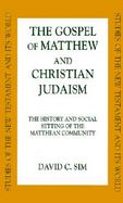 The Gospel of Matthew and Christian Judaism The History and Social Setting of the Matthean Community cover