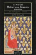 The Western Mediterranean Kingdoms: The Struggle for Dominion, 1200-1500 cover
