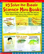 25 Solve-The-Riddle Science Mini-Books: Easy Reproducible Lift-The-Flap Mini-Books That Teach Kids about Key Science Topics cover