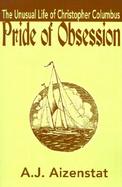 Pride of Obsession The Unusual Life of Christopher Columbus cover