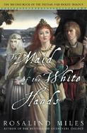 The Maid of the White Hands the Second of the Tristan and Isolde Novels cover