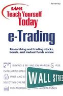 Sams Teach Yourself Today E-Trading: Researching and Trading Stocks, Bonds, and Mutual Funds Online cover