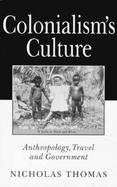 Colonialism's Culture Anthropology, Travel and Government cover