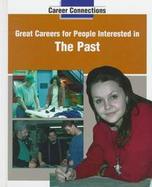 Great Careers for People Interested in the Past (volume4) cover