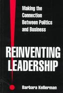Reinventing Leadership: Making the Connection Between Politics and Business cover