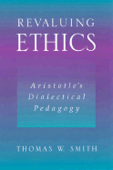 Revaluing Ethics Aristotle's Dialectical Pedagogy cover