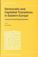 Democratic and Capitilist Transitions in Eastern Europe Lessons for the Social Sciences cover