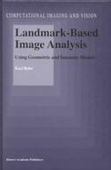Landmark-Based Image Analysis Using Geometric and Intensity Models cover