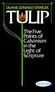 Tulip: The Five Points of Calvinism in the Light of Scripture cover