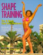 Shape Training The 8-Week Total Body Makeover  Increase Tone, Muscle Definition, and Cardiovascular Fitness cover