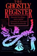 The Ghostly Register - Haunted Dwellings Active Spirits A Journey to America's Strangest Landmarks cover
