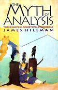 The Myth of Analysis Three Essays in Archetypal Psychology cover