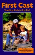 First Cast Teaching Kids to Fly-Fish cover