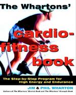 The Whartons' Cardio-Fitness Book: The Step-By-Step Program for High Energy and Endurance cover