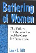 Battering of Women The Failure of Intervention and the Case for Prevention cover